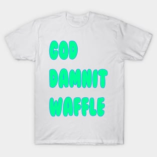 God Dammit Waffle T-Shirt